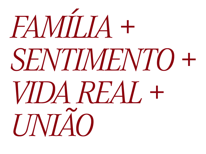 Família + Sentimento + Vida Real + União